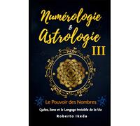 Numérologie & Astrologie III - Le Pouvoir des Nombres (Numérologie & astrologie - L’éveil de l’âme)