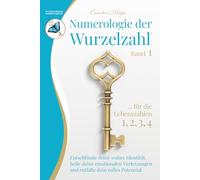 Numerologie der Wurzelzahl - Band 1: Wie du mit der Psychologischen Numerologie nach Dr. Mazza ® deine wahre Identität enthüllst, alte Muster und ... heilst und dein volles Potenzial entfaltest.