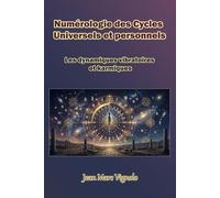 Numérologie des Cycles Universels et personnels: Les dynamiques vibratoires et karmiques