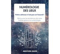 Numérologie des lieux : la numérologie de mon adresse: Votre adresse n'est pas un hasard !: Interprétez la Vibration de Votre Logement grâce à la Numérologie