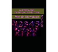 NUMEROLOGIE Die Antwort auf die Frage: Wer bin ich wirklich