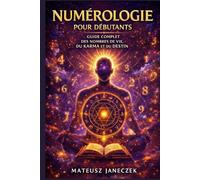 Numérologie pour débutants - Guide complet des nombres de vie, du karma et du destin