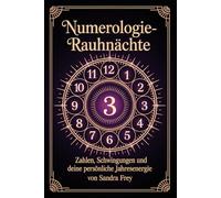Numerologie-Rauhnächte: Die Bedeutung von Zahlen verstehen, persönliche Muster erkennen und die zwölf Nächte als Orientierung für Entscheidungen und ... - Die große Rauhnächte-Reihe von Sandra Frey)