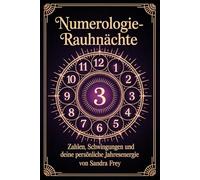 Numerologie-Rauhnächte: Die Bedeutung von Zahlen verstehen, persönliche Muster erkennen und die zwölf Nächte als Orientierung für Entscheidungen und ... - Die große Rauhnächte-Reihe von Sandra Frey)