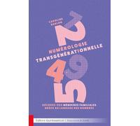 Numérologie transgénérationnelle: Décodez vos mémoires familiales grâce au langage des nombres
