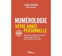 Numérologie, votre année personnelle: Comment intégrer le facteur temps dans votre vie pour faciliter vos choix