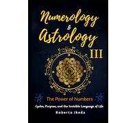 Numerology & Astrology III - The Power of Numbers (Numerology & Astrology: The Awakening of the Soul)