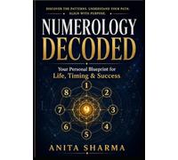 Numerology Decoded: Your Personal Blueprint for Life, Timing & Success