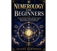 Numerology for Beginners: Decode Life Path Numbers, Destiny Numbers, Angel Numbers, Name Meanings, and Spiritual Patterns in Everyday Life (Mystic Wisdom for Beginners)