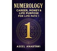 Numerology for Beginners: Wealth Codes: The Complete Guide for Career, Money and Soul Purpose for Life Path 1