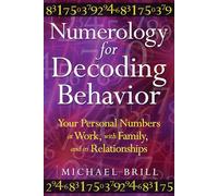 Numerology for Decoding Behavior: Your Personal Numbers at Work, with Family, and in Relationships