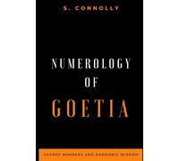 Numerology of Goetia: Sacred Numbers and Daemonic Wisdom (Goetia Series)