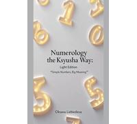 Numerology the Ksyusha Way: Light Edition - Simple Numbers, Big Meaning: 1