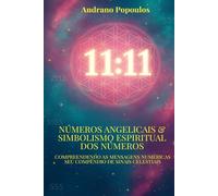 Números Angelicais & Simbolismo Espiritual dos Números - Compreendendo as mensagens numéricas Seu compêndio de sinais celestiais: Números Angelicais & ... Numerológico e Tudo o Que Você Precisa Saber