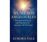 Números Angelicales: Una Guía Práctica y Espiritual para los Mensajes del Universo: 3 (La Serie de Numerología)