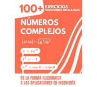 Números Complejos: 100+ Ejercicios Resueltos con Soluciones Detalladas | De la Forma Algebraica a las Aplicaciones en Ingeniería