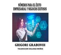 NÚMEROS PARA EL ÉXITO EMPRESARIAL Y NEGOCIOS EXITOSOS GRIGORI GRABOVOI: SERIES NUMÉRICAS PARA TENER ÉXITO EN LOS NEGOCIOS GRIGORI GRABOVOI