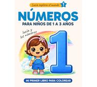Números para niños de 1 a 3 años - Libro para colorear del 1 al 10: Lucía y los números - Actividades y aprendizaje infantil (Lucía explora el mundo)