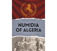 Numidia of Algeria: The First Amazigh Kingdom (Lost Kingdoms Around the World)