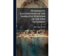 Numismatic Illustrations of the Narrative Portions of the New Testament