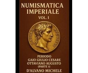 NUMISMATICA IMPERIALE ROMANA VOLUME 1 - PARTE 1 - Gaius Iulius Caesar Octavianus Augustus
