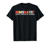 Numismatist Never Afraid of Change Camiseta