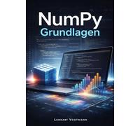 NumPy Grundlagen: Hochleistungs-Numerikcomputing und Array-Operationen für Python-Entwickler