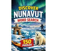 Nunavut Word Search: Explore Arctic Culture, Wildlife, and Landscapes with 150 Word Search Puzzles