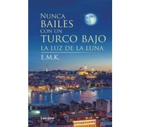Nunca bailes con un turco bajo la luz de la luna: 1 (Novela)