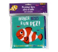 ¡NUNCA BESES A UN PEZ! (MI PRIMER LIBRO PARA EL BAÑO)