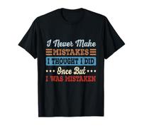 Nunca cometo Errores Que pensé Que había cometido una Vez, Pero me equivoqué Camiseta