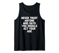 Nunca confíes en Nadie Que Diga Que debes Actuar a tu Edad - Divertido Camiseta sin Mangas