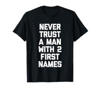Nunca confíes en un Hombre con 2 Nombres de Pila, Dicho Divertido sarcástico Camiseta