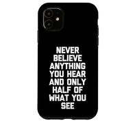 Nunca creas nada que escuches y solo la mitad de lo que ves Carcasa para iPhone 11