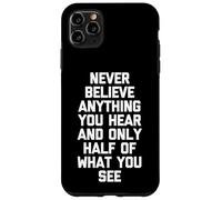 Nunca creas nada que escuches y solo la mitad de lo que ves Carcasa para iPhone 11 Pro Max