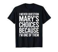 Nunca cuestiono Las Elecciones de Mary Porque Soy una de Ellas Camiseta