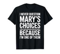 Nunca cuestiono Las Elecciones de Mary Porque Soy una de Ellas Camiseta