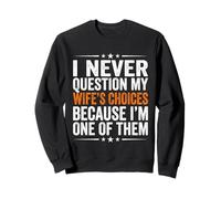 Nunca cuestiono Las Elecciones de mi Esposa Matrimonio Humor Marido Sudadera