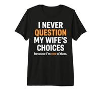Nunca cuestiono Las Elecciones de mi Esposa, papá Divertido y Esposo Camiseta Premium