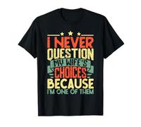 Nunca cuestiono Las Elecciones de mi Esposa Porque Soy una de Ellas Camiseta