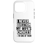 Nunca cuestiono Las Elecciones de mi Esposa - Soy uno de Ellos Carcasa para iPhone 16 Pro