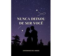 Nunca Deixou De Ser Você: Um romance sobre o amor que o tempo não conseguiu apagar