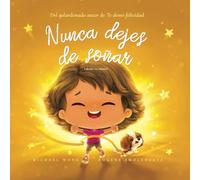 Nunca dejes de soñar: Edición en español (Never Give Up On Your Dreams: Spanish edition) (Serie sobre el amor incondicional (español))