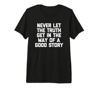 Nunca Dejes Que la Verdad se interponga en el Camino de una Buena Historia - Divertido Camiseta Premium
