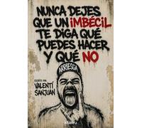 Nunca dejes que un imbécil te diga qué puedes hacer y qué no: Empieza a vivir tu vida sin que te importe una mierda lo que digan los demás (Kitaeru Libros)