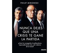 Nunca dejes que una crisis te gane la partida: ¿Cómo ha conseguido el neoliberalismo, responsable de la crisis, salir indemne de la misma? (Deusto)