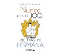 Nunca Des El 100 Me Dijo Mi Hermana (ebook)