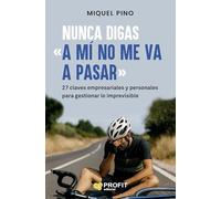 Nunca digas "A mí no me va a pasar": 27 claves empresariales y personales para gestionar lo imprevisible