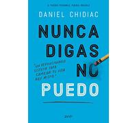 Nunca digas no puedo: Un revolucionario sistema para cambiar tu vida hoy mismo (Autoayuda y superación)