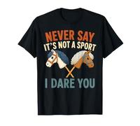 Nunca digas Que no es un Deporte. Te Reto a Jugar a la equitación como pasatiempo Camiseta